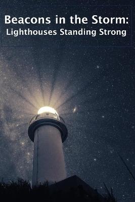 Beacons in the Storm: Lighthouses Standing Strong: Lighthouse Photo Book - Davies - cover