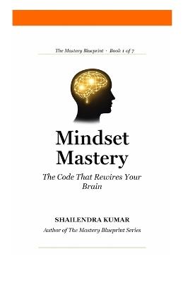 Mindset Mastery: The Code That Rewires Your Brain Foundation - Shailendra Kumar - cover