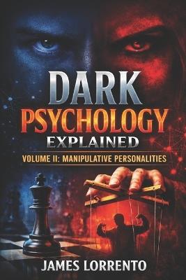 Dark Psychology Explained: Volume 2 Manipulative Personalities - James Lorrento - cover