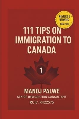 111 Tips on Immigration to Canada: Practical Guidance for Visitors, Students, Workers, and Future Permanent Residents - Manoj Palwe - cover