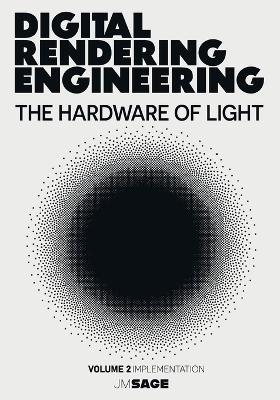 Digital Rendering Engineering: The Hardware of Light: Real-Time Ray Tracing, DirectX 12, Vulkan, HLSL, and GPU-Driven Rendering - J M Sage - cover