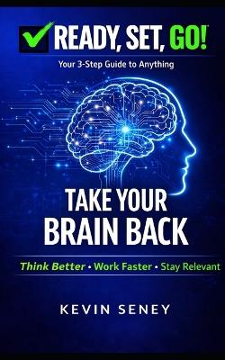 Ready, Set, GO! - TAKE YOUR BRAIN BACK - BOOK SEVEN: Break Free from Distraction, Overthinking, and Dopamine Overload - Kevin Seney - cover