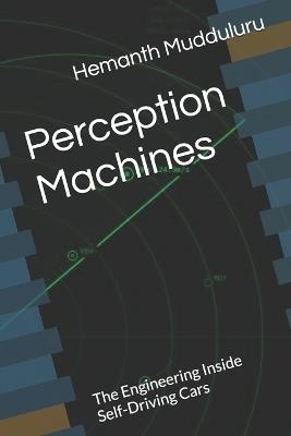 Perception Machines: The Engineering Inside Self-Driving Cars - Hemanth Chakravarthy Mudduluru - cover
