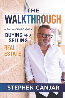 The Walkthrough: A Seasoned Broker's Complete Guide to Buying and Selling Real Estate - Stephen Canjar - cover