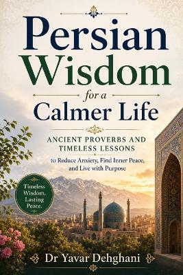 One Step at a Time: Persian Wisdom for Inner Peace: A Practical Guide to Living with Awareness and Calm - Yavar Dehghani - cover