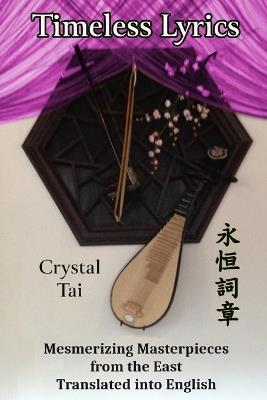 Timeless Lyrics: Mesmerizing Masterpieces from the East, Translated into English - Crystal Tai - cover