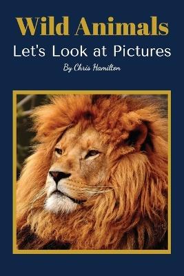 Wild Animals: Let's Look at Pictures - Chris Hamilton - cover