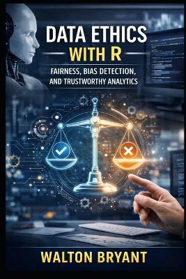 Data Ethics with R: Fairness, Bias Detection, and Trustworthy Analytics - Walton Bryant - cover