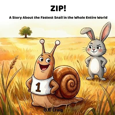 Zip!: A Story About the Fastest Snail in the Whole Entire World - O E Craig - cover