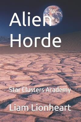 Alien Horde: Star Clusters Academy - Liam Lionheart - cover