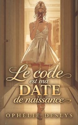 Le code est ma date de naissance - Ophélie Deslys - cover