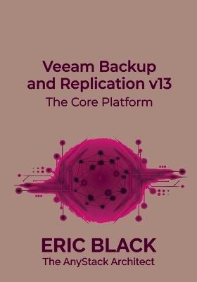 Veeam Backup and Replication v13: The Core Platform - Eric Black - cover