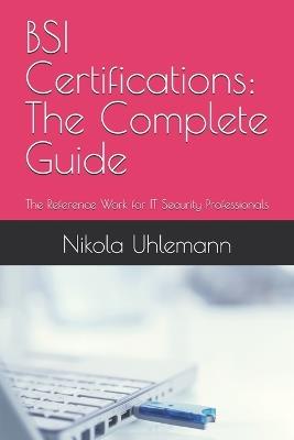 BSI Certifications: The Complete Guide: The Reference Work for IT Security Professionals - Nikola Uhlemann - cover