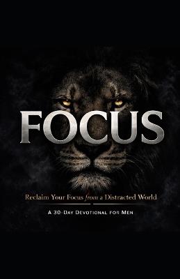 Focus: Reclaim Your Focus from a Distracted World: A 30 Day Devotional for Men - Brad Gillaspie - cover