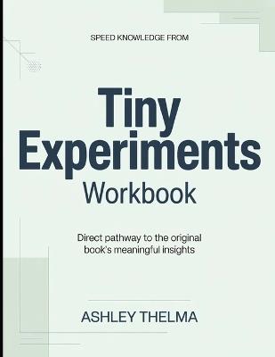 Speed knowledge From Tiny Experiments: Direct Pathway To The Original Book's Meaningful Insights - Ashley Thelma - cover