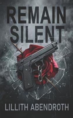 Remain Silent: A Twisted Dark Romance - Lillith Abendroth - cover