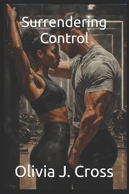 Surrendering Control - Olivia J Cross - cover