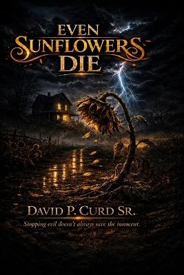 Even Sunflowers Die - David P Curd - cover