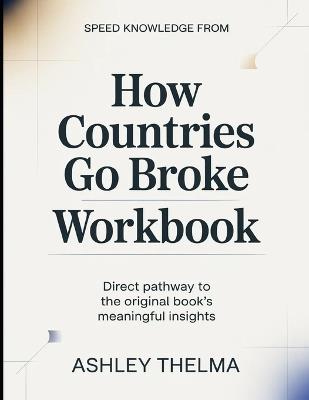 Speed knowledge From How Countries Go Broke: Direct Pathway To The Original Book's Meaningful Insights - Ashley Thelma - cover