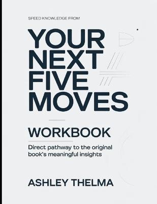 Speed knowledge From Your Next Five Moves: Direct Pathway To The Original Book's Meaningful Insights - Ashley Thelma - cover