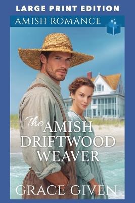 The Amish Driftwood Weaver: Large Print Edition - Grace Given - cover
