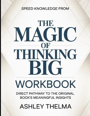 Speed knowledge From The Magic Of Thinking Big: Direct Pathway To The Original Book's Meaningful Insights - Ashley Thelma - cover