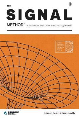 The SIGNAL Method: A Product Builder's Guide in the Post-Agile World - Brian Smith,Lauren Beam - cover