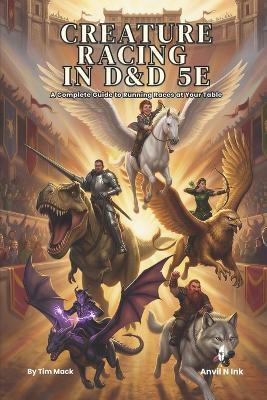 Creature Racing in D&D 5e A Complete Guide to Running Races at Your Table: A dungeon masters, game master accessories book - Tim Mack - cover