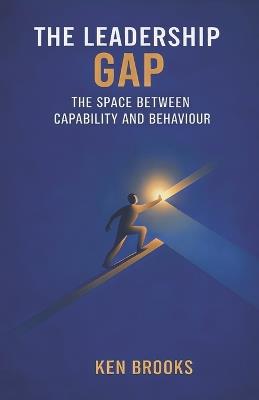 The Leadership Gap: The Space Between Capability and Behaviour - Ken Brooks - cover