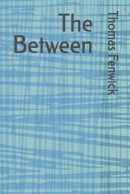 The Between - Thomas B Fenwick - cover