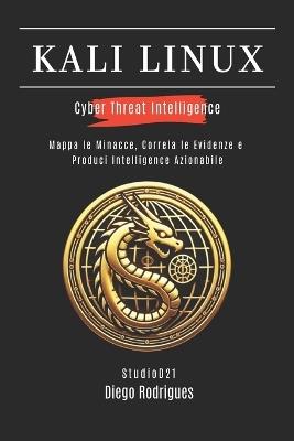 Kali Linux Cyber Threat Intelligence: Mappa le Minacce, Correla le Evidenze e Produci Intelligence Azionabile - Diego Rodrigues - cover