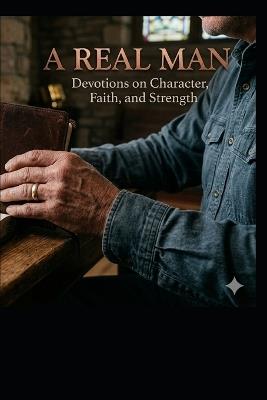 A Real Man: A 30 Day Devotional for Young Men - Jeff Peters - cover