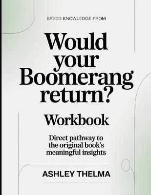 Speed Knowledge From Would Your Boomerang Return?: Direct Pathway To The Original book's Meaningful insights - Ashley Thelma - cover