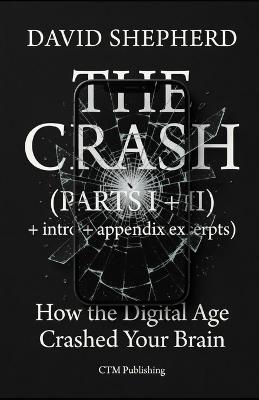 The Crash: How the Digital Age Crashed Your Brain - David Shepherd - cover