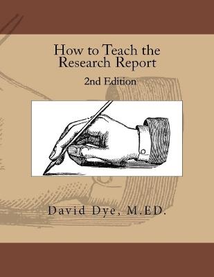 How to Teach the Research Report - David S Dye M Ed - cover