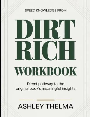 Speed Knowledge From Dirt Rich: Direct Pathway To The Original book's Meaningful insights - Ashley Thelma - cover