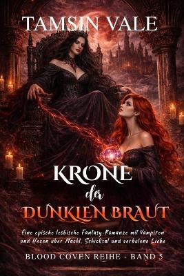 Krone der dunklen Braut: Eine epische lesbische Fantasy-Romanze mit Vampiren und Hexen über Macht, Schicksal und verbotene Liebe - Tamsin Vale - cover