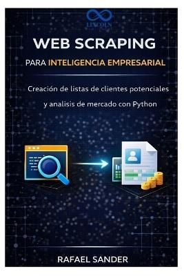 Web Scraping para inteligencia empresarial: Creación de listas de clientes potenciales y análisis de mercado con Python - Rafael Sander - cover