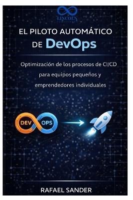 El piloto automático de DevOps: Optimización de los procesos de CI/CD para equipos pequeños y emprendedores individuales - Rafael Sander - cover