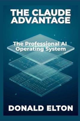 The Claude Advantage: The Professional AI Operating System - Donald Elton - cover