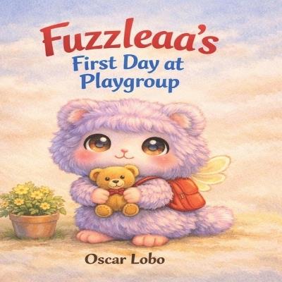 Fuzzleaa's First Day At Playgroup - Oscar Lobo - cover