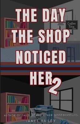 The day the shop noticed her 2 - Janet Bailey - cover