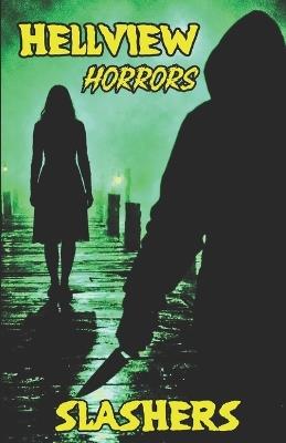 Hellview Horrors: Slashers - David E Anderson,Tina S Transformation,Holly D McCarthy - cover
