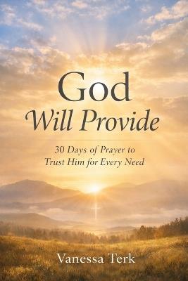 God Will Provide: 30 Days of Prayer to Trust Him for Every Need - Vanessa Terk - cover