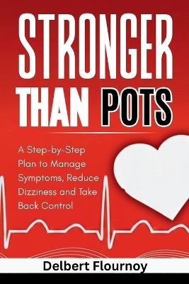 Stronger Than Pots: A Step-by-Step Plan to Manage Symptoms, Reduce Dizziness and Take Back Control - Delbert Flournoy - cover