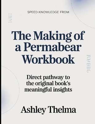Speed Knowledge From The Making Of A Permabear: Direct Pathway To The Original book's Meaningful insights - Ashley Thelma - cover