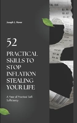 52 Practical Skills to Stop Inflation Stealing Your Life: A Year of Practical Self-Sufficiency - Joseph Hover - cover