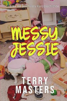 Messy Jessie (Deutsch): Eine ABDL-Femdom-Geschichte - Terry Masters - cover