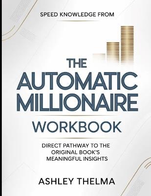 Speed Knowledge From The Automatic millionaire: Direct Pathway To The Original Book's Meaning Insights - Ashley Thelma - cover