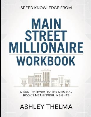 Speed Knowledge From Main Street Millionaire: Direct Pathway To The Original Book's Meaning Insights - Ashley Thelma - cover